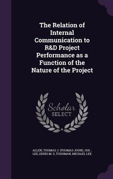 portada The Relation of Internal Communication to R&D Project Performance as a Function of the Nature of the Project (in English)