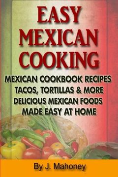 portada Easy Mexican Cooking: Mexican Cooking Recipes Made Simple At Home