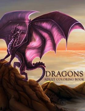portada Dragons: Adult Coloring Book: Large, Stress Relieving, Relaxing Dragon Coloring Book for Adults, Grown Ups, Men & Women. 45 One 