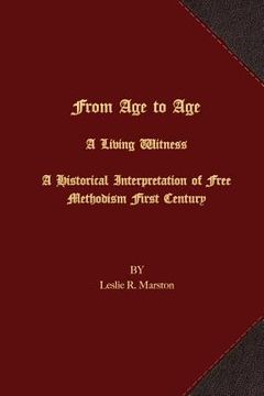 portada From Age to Age A Living Witness: A Historical Interpretation of Free Methodism's First Century (en Inglés)
