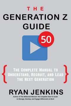 portada The Generation z Guide: The Complete Manual to Understand, Recruit, and Lead the Next Generation (en Inglés)