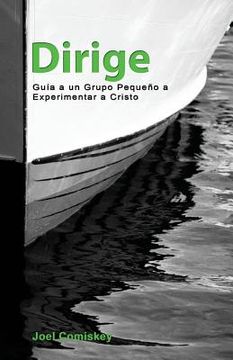 portada Dirige: Guía a un Grupo Pequeño a Experimentar a Cristo (in Spanish)