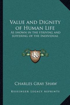 portada value and dignity of human life: as shown in the striving and suffering of the individual (en Inglés)