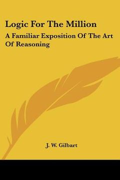 portada logic for the million: a familiar exposition of the art of reasoning (in English)