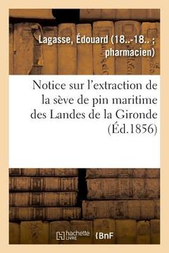 portada Notice Sur l'Extraction de la Sève de Pin Maritime Des Landes de la Gironde (en Francés)