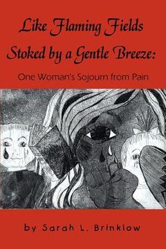 portada like flaming fields stoked by a gentle breeze: : one woman's sojourn from pain (en Inglés)