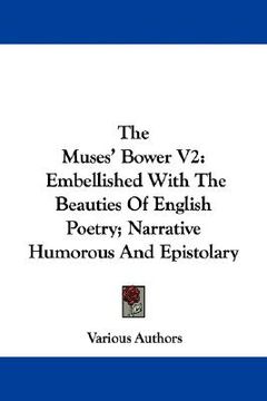 portada the muses' bower v2: embellished with the beauties of english poetry; narrative humorous and epistolary (en Inglés)