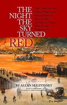 portada The Night the sky Turned Red: The Story of the Great Portland Maine Fire of July 4th 1866 as Told by Those who Lived Through it (in English)