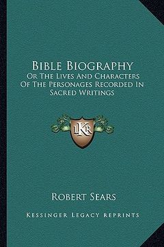 portada bible biography: or the lives and characters of the personages recorded in sacred writings (in English)