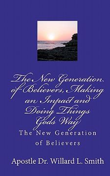 portada the new generation of believers, making an impact and doing things gods way (in English)