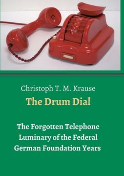 portada The Drum Dial: The Forgotten Telephone Luminary of the Federal German Foundation Years (en Alemán)