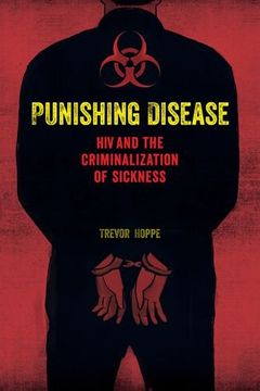 portada Punishing Disease: Hiv and the Criminalization of Sickness (in English)