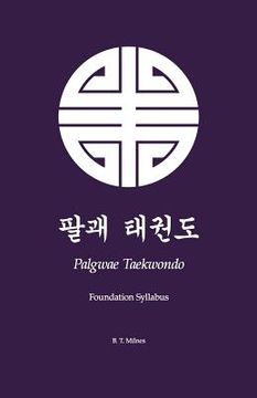 portada Palgwae Taekwondo: Foundation Syllabus (en Inglés)