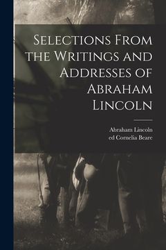 portada Selections From the Writings and Addresses of Abraham Lincoln (en Inglés)