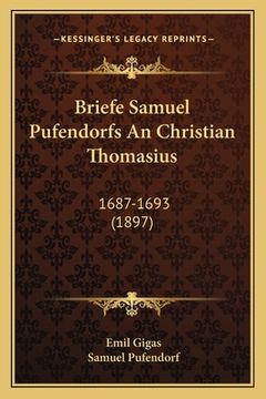 portada Briefe Samuel Pufendorfs An Christian Thomasius: 1687-1693 (1897) (in German)