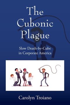 portada The Cubonic Plague: Slow Death-by-Cube in Corporate America (en Inglés)