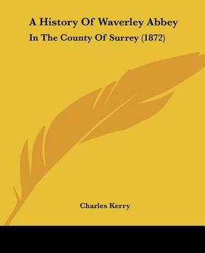 portada a history of waverley abbey: in the county of surrey (1872) (en Inglés)