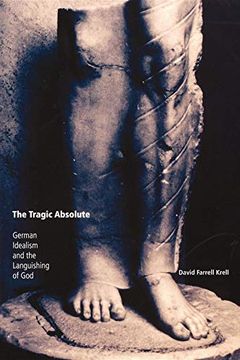 portada The Tragic Absolute: German Idealism and the Languishing of god (Studies in Continental Thought) (in English)