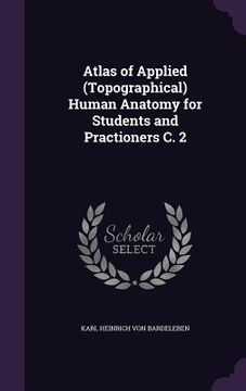 portada Atlas of Applied (Topographical) Human Anatomy for Students and Practioners C. 2 (en Inglés)