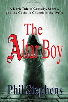 portada The Altar Boy: A Dark Tale of Comedy, Sorrow and The Catholic Church in the 1960s (en Inglés)