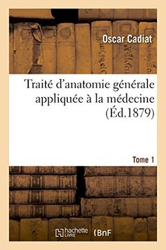 portada Traite D'Anatomie Generale Appliquee a la Medecine Tome 1: Embryogenie, Elements Anatomiques, Tissus Et Systemes. (Sciences) (French Edition)