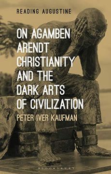 portada On Agamben, Arendt, Christianity, and the Dark Arts of Civilization (Reading Augustine) (en Inglés)