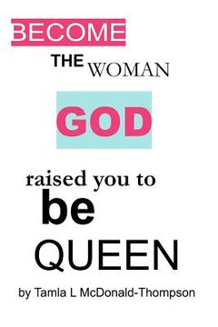 portada Become the women GOD raised you to be Queen (en Inglés)