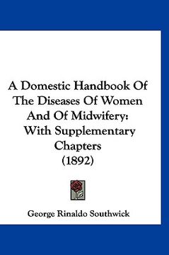 portada a domestic handbook of the diseases of women and of midwifery: with supplementary chapters (1892)