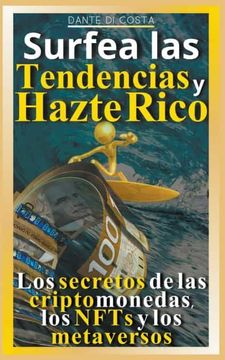 portada Surfea las tendencias y hazte rico Los secretos de las criptomonedas, los NFTs y los metaversos (in Spanish)
