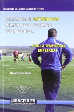 portada Qué Hace un Entrenador de Fútbol Cuando se Hace Cargo de un Equipo con la Temporada Empezada? (in Spanish)