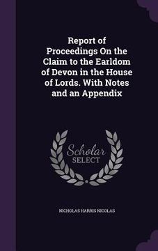 portada Report of Proceedings On the Claim to the Earldom of Devon in the House of Lords. With Notes and an Appendix (en Inglés)