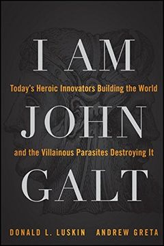 portada I Am John Galt: Today s Heroic Innovators Building The World And The Villainous Parasites Destroying It (en Inglés)