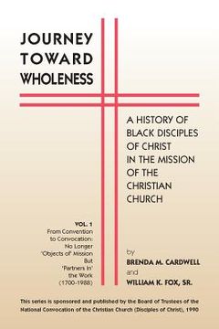 portada Journey Towards Wholeness: A History of Black Disciples of Christ in the Mission of the Christian Church (en Inglés)