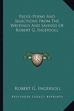 portada prose-poems and selections from the writings and sayings of robert g. ingersoll