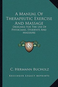 portada a manual of therapeutic exercise and massage: designed for the use of physicians, students and masseurs (en Inglés)
