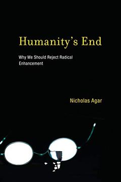 portada Humanity's End: Why we Should Reject Radical Enhancement (Life and Mind: Philosophical Issues in Biology and Psychology) (en Inglés)