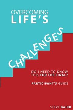 portada Overcoming Life's Challenges: Participant's Guide: Do I Need to Know This for the Final? (in English)