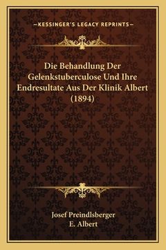 portada Die Behandlung Der Gelenkstuberculose Und Ihre Endresultate Aus Der Klinik Albert (1894) (in German)
