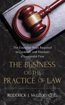 portada The Business of the Practice of Law: The Essential Steps Required to Establish and Maintain a Successful Firm (en Inglés)