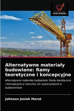 portada Alternatywne materialy budowlane: Ramy teoretyczne i koncepcyjne (en Polaco)