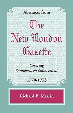 portada abstracts from the new london gazette covering southeastern connecticut, 1770-1773 (in English)