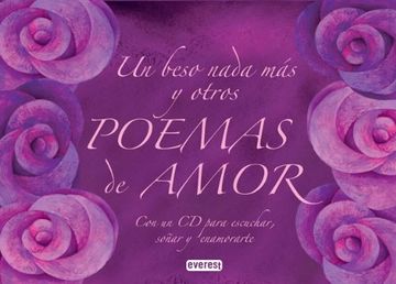 portada Un beso nada mas y otros poemas de amor / Just A kiss and other love poems: Un Libro Y Un Cd Para Escuchar, Sonar Y Enamorarte (Spanish Edition)