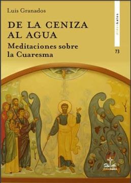 De la Ceniza al Agua: Meditaciones Sobre la Cuaresma: 73 (Didaskalos)
