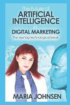 portada The Future of Artificial Intelligence in Digital Marketing: The next big technological break (en Inglés)