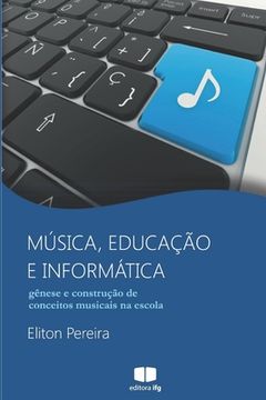 portada Música, educação e informática: gênese e construção de conceitos musicais na escola (en Portugués)