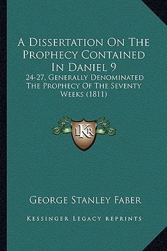 portada a dissertation on the prophecy contained in daniel 9: 24-27, generally denominated the prophecy of the seventy weeks (1811) (in English)