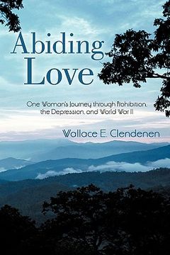 portada abiding love,one woman`s journey through prohibition, the depression, and world war ii