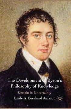 portada The Development of Byron's Philosophy of Knowledge: Certain in Uncertainty (en Inglés)