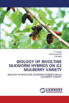 portada Biology of Bivoltine Silkworm Hybrids on G2 Mulberry Variety (en Inglés)