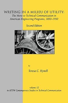 portada writing in a milieu of utility: the move to technical communication in american engineering programs, 1850-1950 (en Inglés)